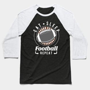 Eat, Sleep, Football Repeat Baseball T-Shirt